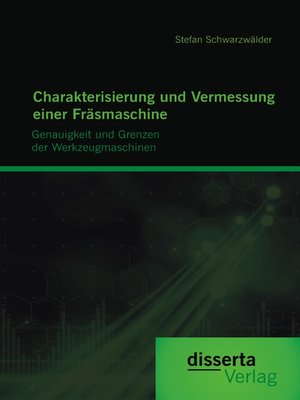 cover image of Charakterisierung und Vermessung einer Fräsmaschine